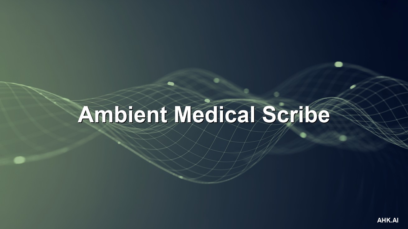 Ambient Medical Scribe